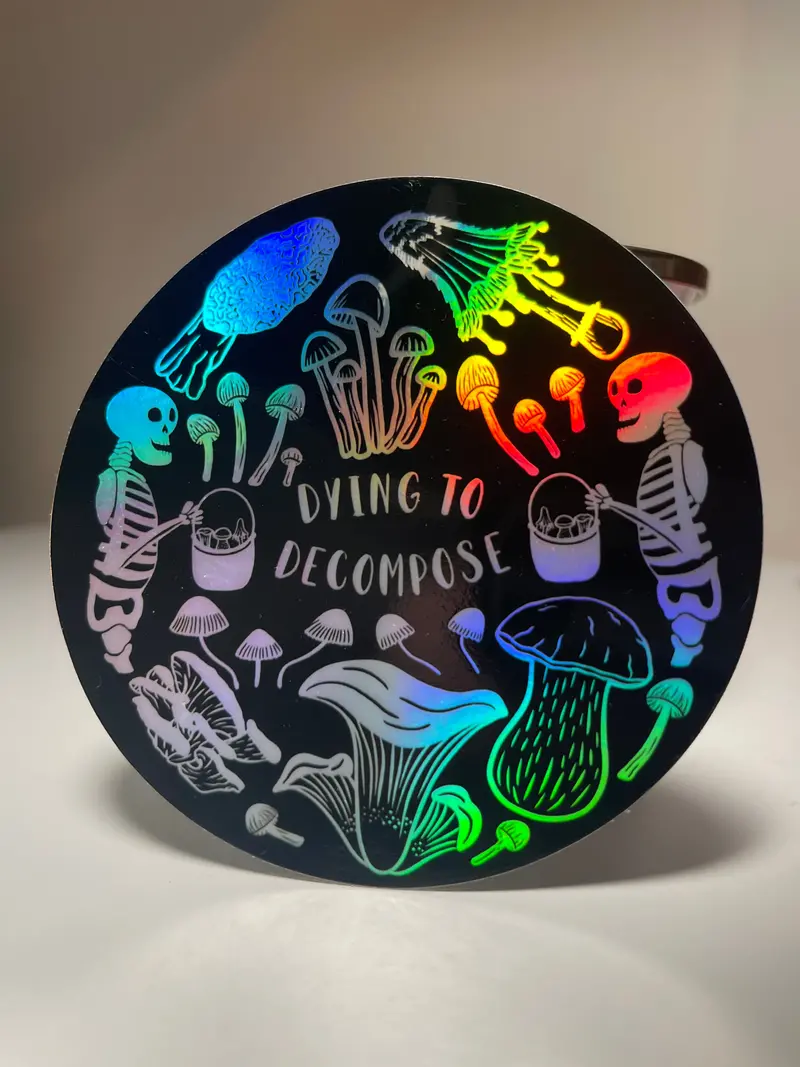 Dying To Decompose Holographic Mushroom Sticker – Eco-Humor Fungal Art 1